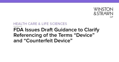 FDA Issues Draft Guidance to Clarify Referencing of the Terms “Device” and “Counterfeit Device” FDA Issues Draft Guidance to Clarify Referencing of the Terms “Device” and “Counterfeit Device”